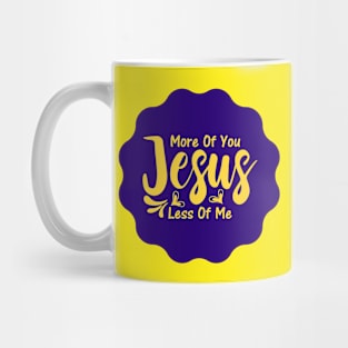 More Of You Jesus Less Of Me Mug